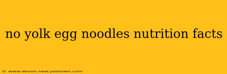 no yolk egg noodles nutrition facts