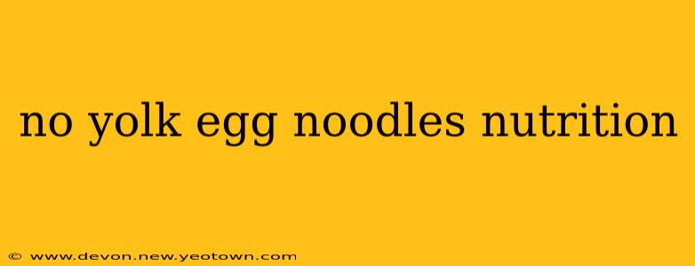 no yolk egg noodles nutrition