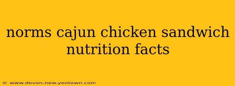 norms cajun chicken sandwich nutrition facts