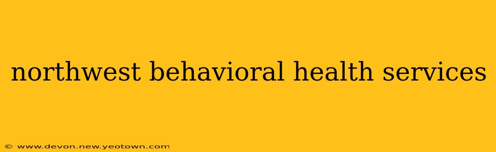 northwest behavioral health services