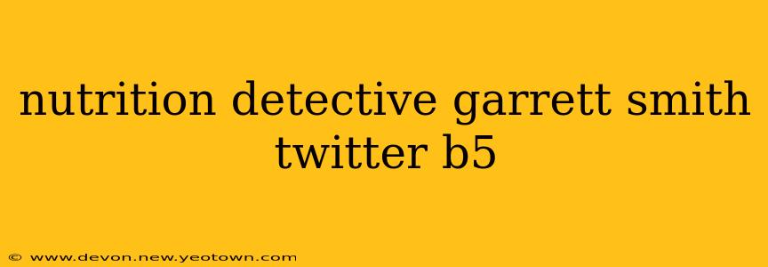 nutrition detective garrett smith twitter b5