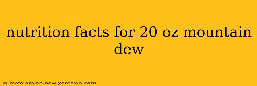 nutrition facts for 20 oz mountain dew