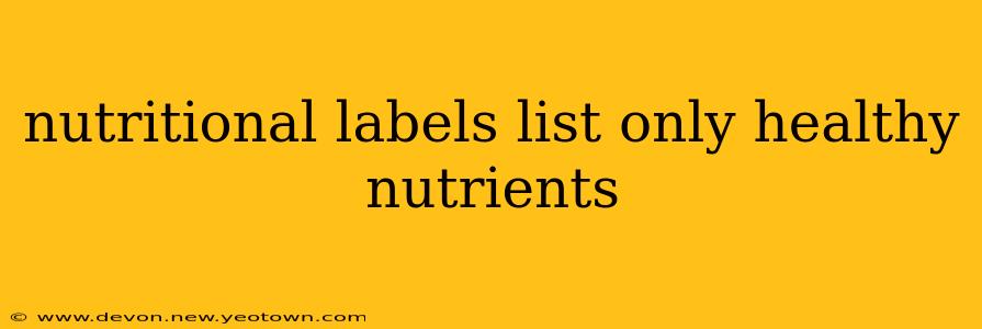 nutritional labels list only healthy nutrients