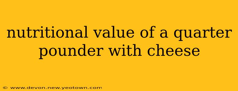 nutritional value of a quarter pounder with cheese