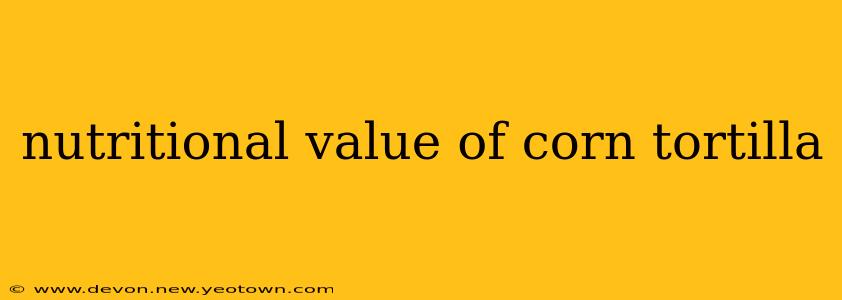 nutritional value of corn tortilla