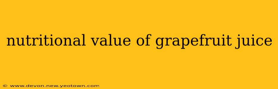 nutritional value of grapefruit juice