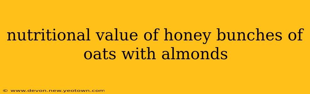 nutritional value of honey bunches of oats with almonds