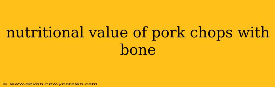 nutritional value of pork chops with bone