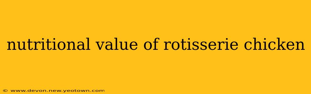 nutritional value of rotisserie chicken