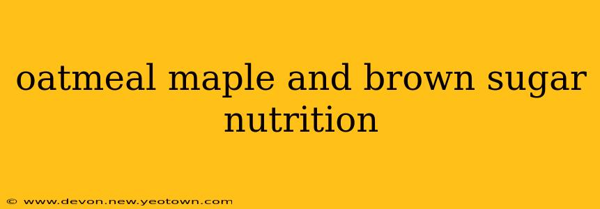oatmeal maple and brown sugar nutrition