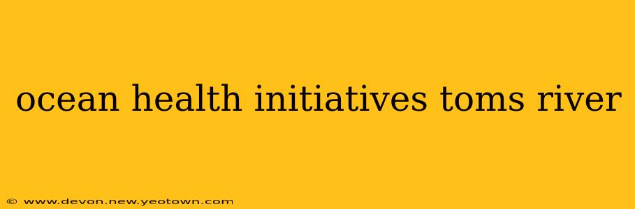 ocean health initiatives toms river