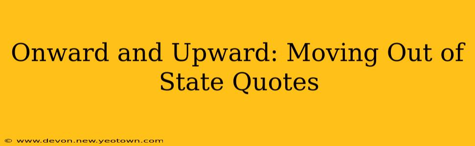 Onward and Upward: Moving Out of State Quotes