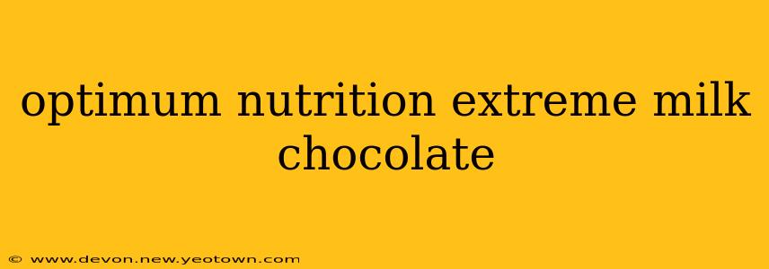 optimum nutrition extreme milk chocolate