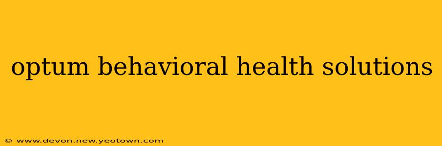 optum behavioral health solutions