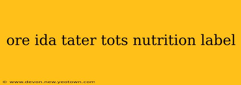 ore ida tater tots nutrition label