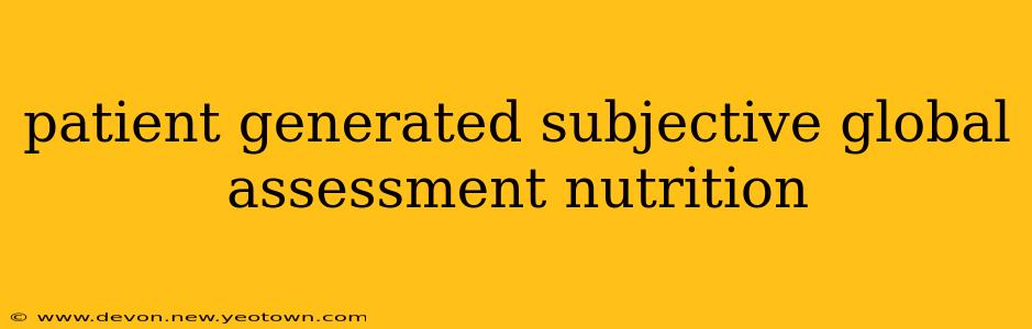 patient generated subjective global assessment nutrition