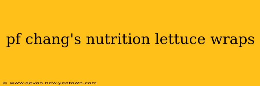 pf chang's nutrition lettuce wraps
