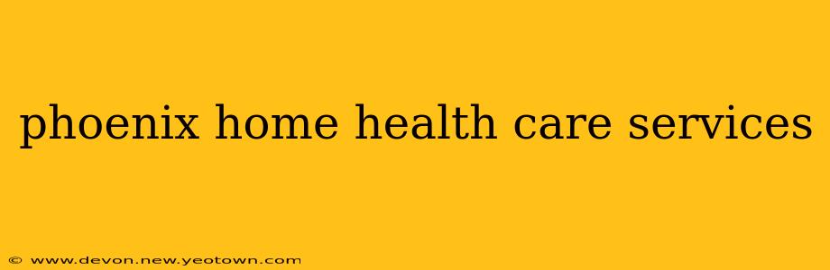 phoenix home health care services