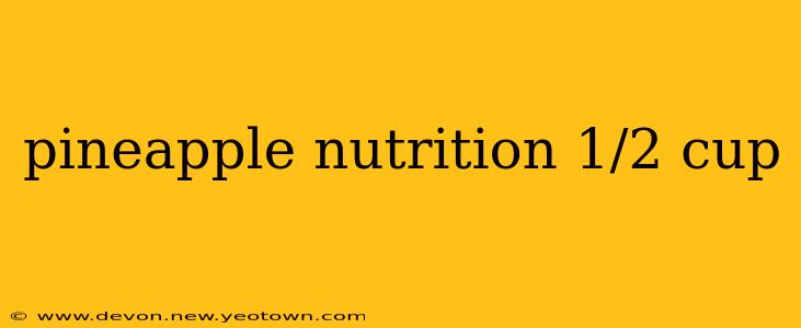 pineapple nutrition 1/2 cup