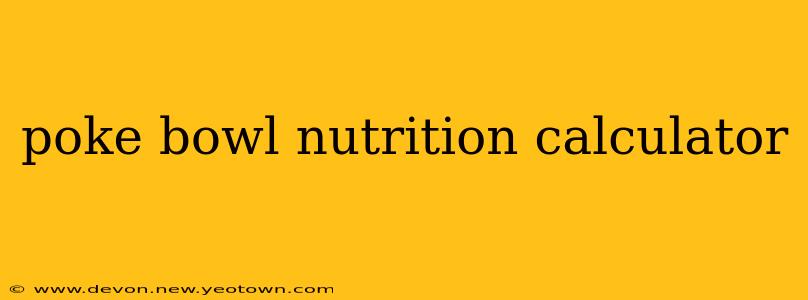 poke bowl nutrition calculator