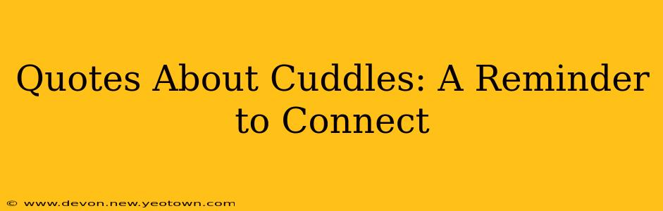 Quotes About Cuddles: A Reminder to Connect