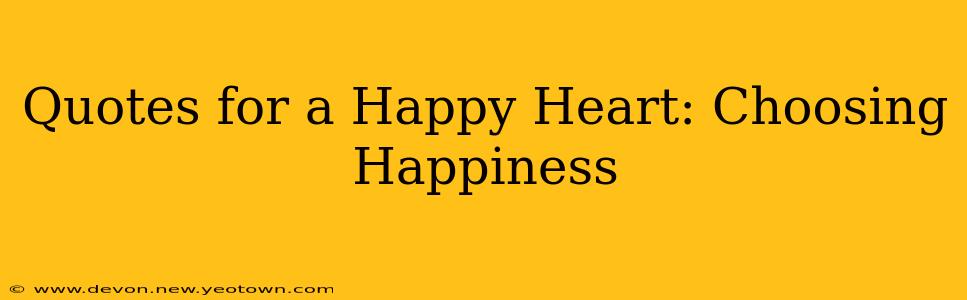 Quotes for a Happy Heart: Choosing Happiness