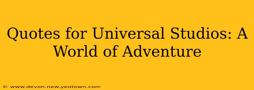 Quotes for Universal Studios: A World of Adventure