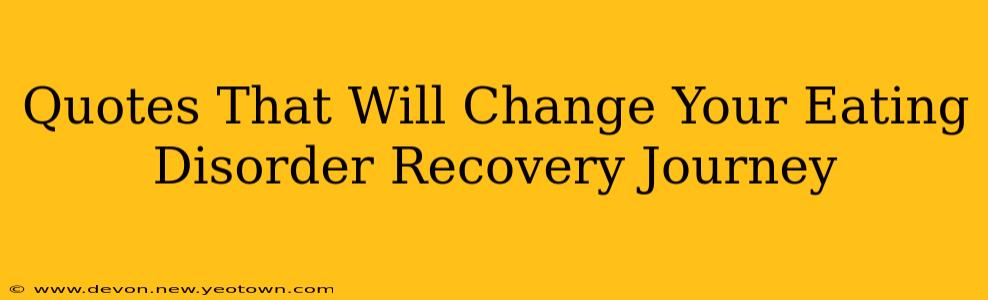 Quotes That Will Change Your Eating Disorder Recovery Journey