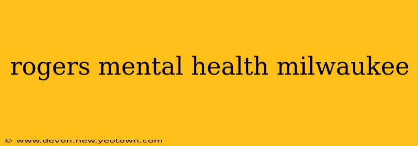 rogers mental health milwaukee