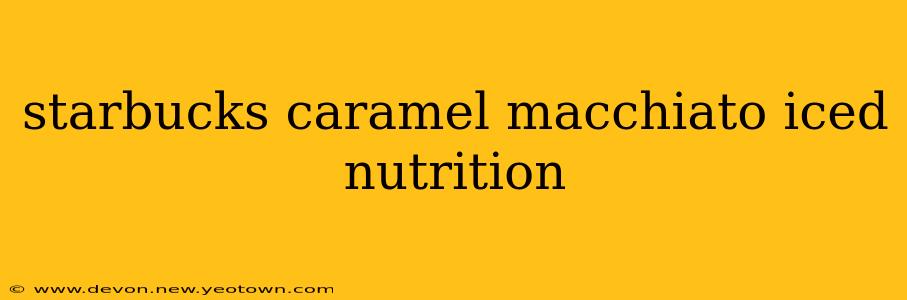 starbucks caramel macchiato iced nutrition