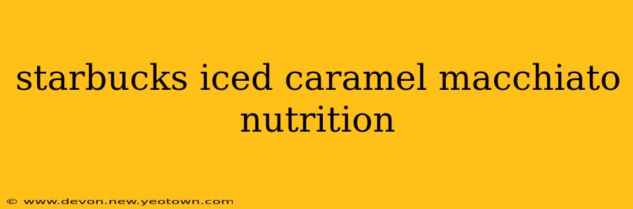 starbucks iced caramel macchiato nutrition