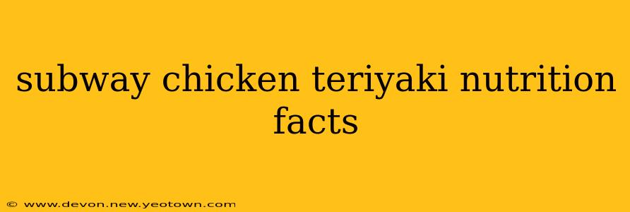 subway chicken teriyaki nutrition facts