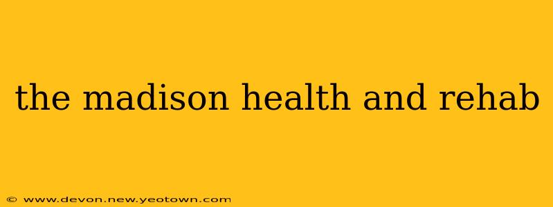 the madison health and rehab