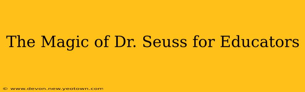 The Magic of Dr. Seuss for Educators