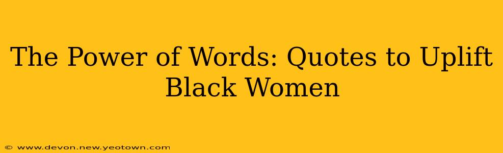 The Power of Words: Quotes to Uplift Black Women
