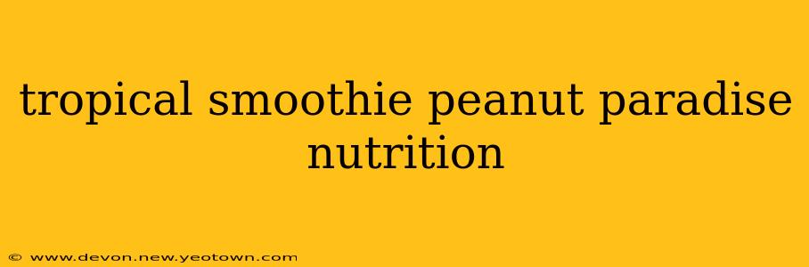 tropical smoothie peanut paradise nutrition