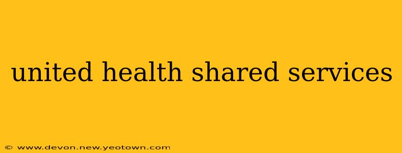 united health shared services