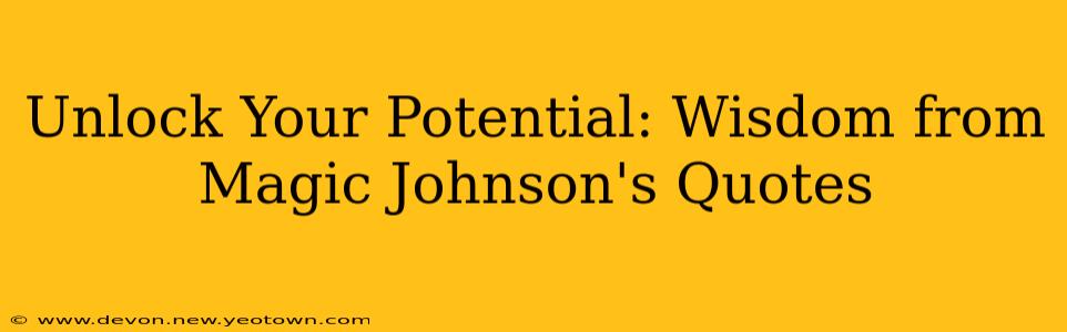 Unlock Your Potential: Wisdom from Magic Johnson's Quotes