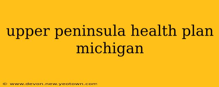 upper peninsula health plan michigan