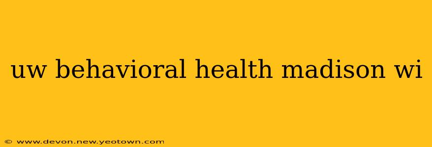 uw behavioral health madison wi