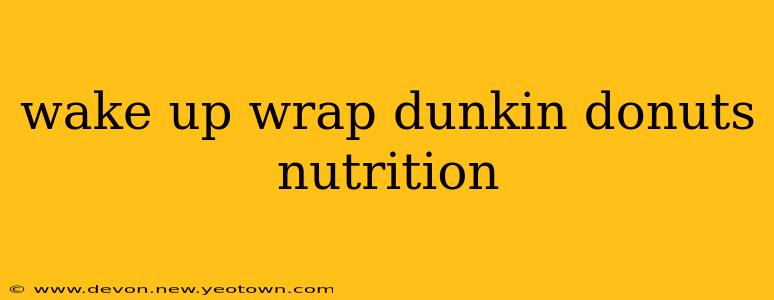 wake up wrap dunkin donuts nutrition