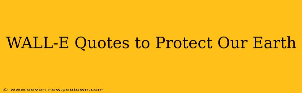 WALL-E Quotes to Protect Our Earth