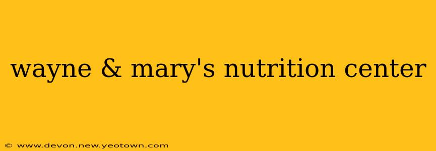 wayne & mary's nutrition center