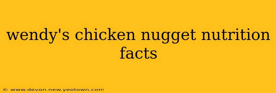 wendy's chicken nugget nutrition facts