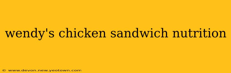 wendy's chicken sandwich nutrition