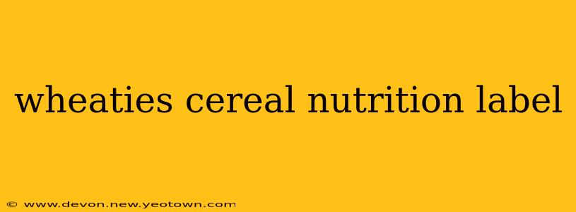 wheaties cereal nutrition label