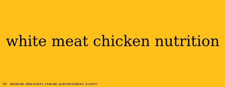white meat chicken nutrition