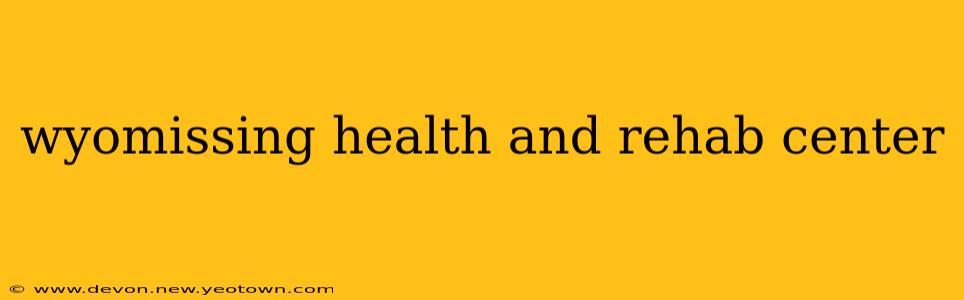 wyomissing health and rehab center