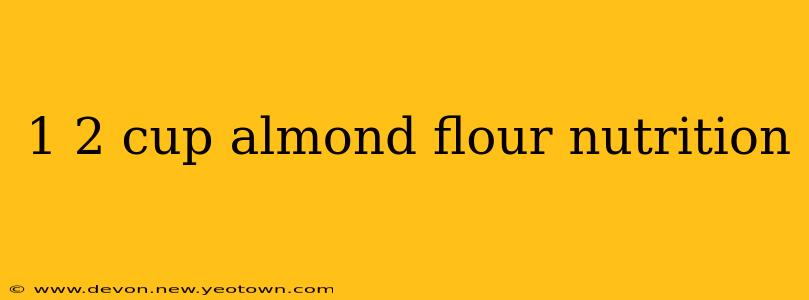 1 2 cup almond flour nutrition