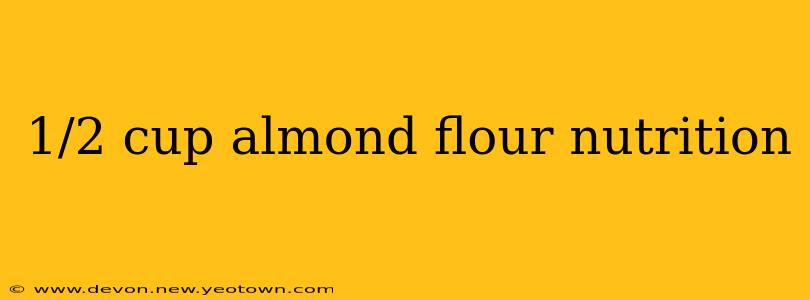 1/2 cup almond flour nutrition
